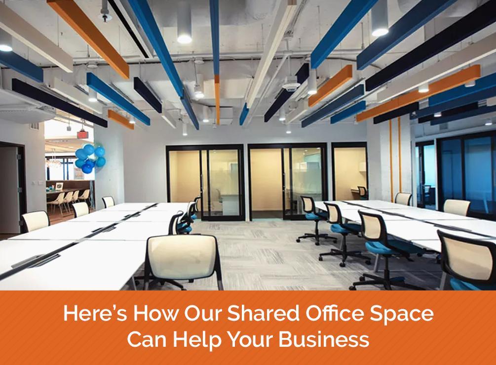 Here’s How Our Shared Office Space Can Help Your Business