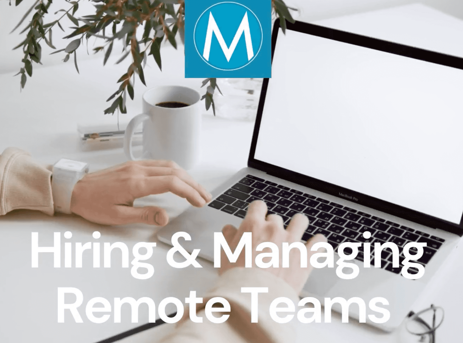 How to Hire and Manage a Remote Work Team