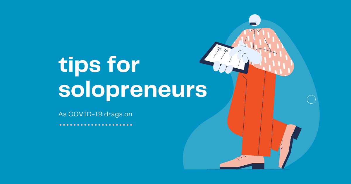 Three Tips for Solopreneurs as COVID-19 Drags On