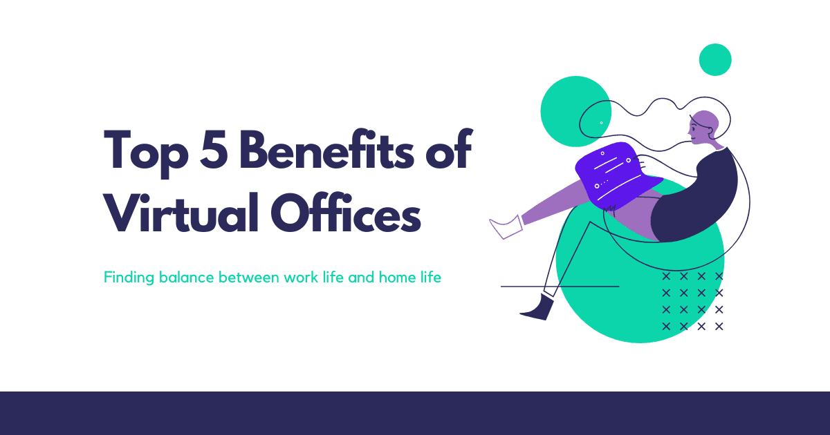 Five Top Benefits of the Virtual Office for 2021